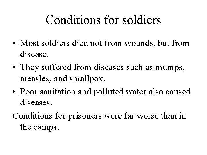 Conditions for soldiers • Most soldiers died not from wounds, but from disease. •
