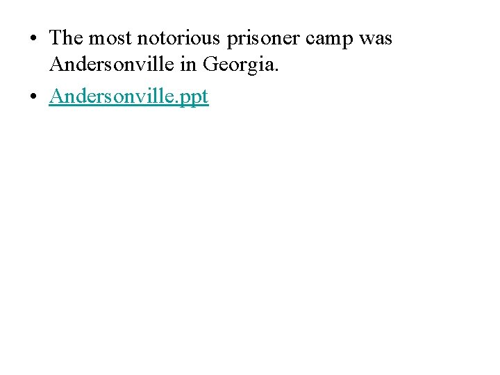  • The most notorious prisoner camp was Andersonville in Georgia. • Andersonville. ppt