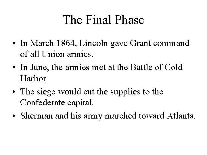 The Final Phase • In March 1864, Lincoln gave Grant command of all Union