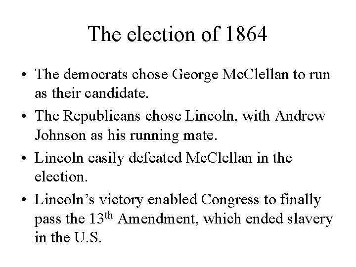 The election of 1864 • The democrats chose George Mc. Clellan to run as