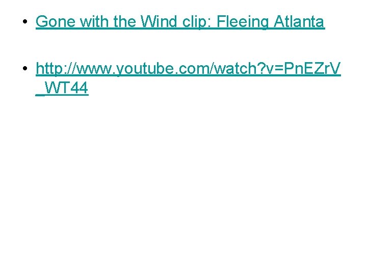  • Gone with the Wind clip: Fleeing Atlanta • http: //www. youtube. com/watch?