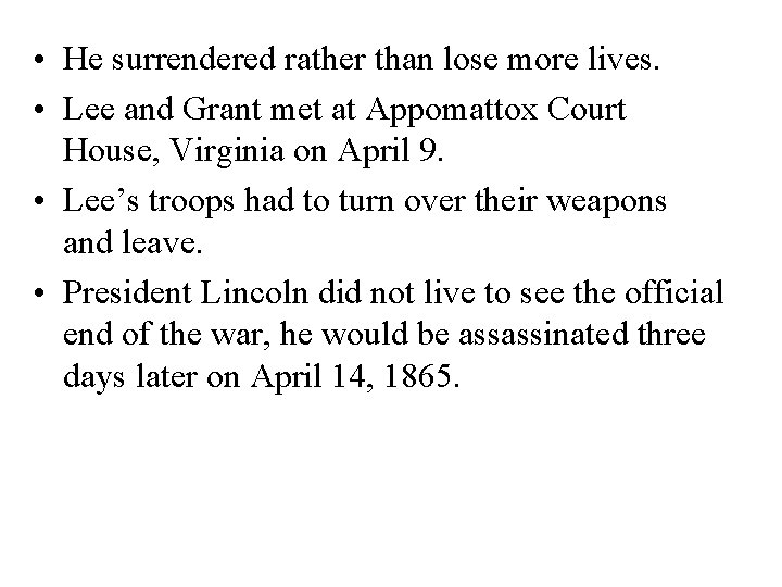  • He surrendered rather than lose more lives. • Lee and Grant met