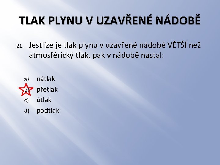 TLAK PLYNU V UZAVŘENÉ NÁDOBĚ Jestliže je tlak plynu v uzavřené nádobě VĚTŠÍ než