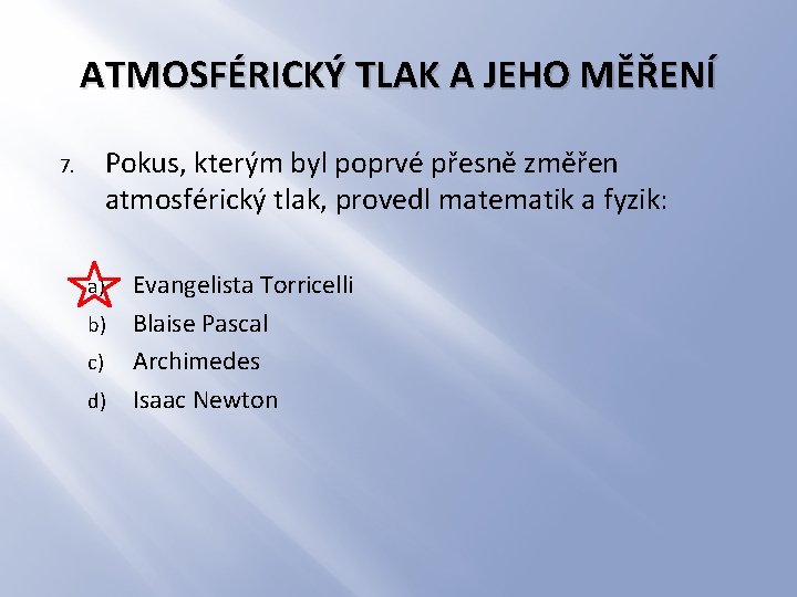 ATMOSFÉRICKÝ TLAK A JEHO MĚŘENÍ Pokus, kterým byl poprvé přesně změřen atmosférický tlak, provedl