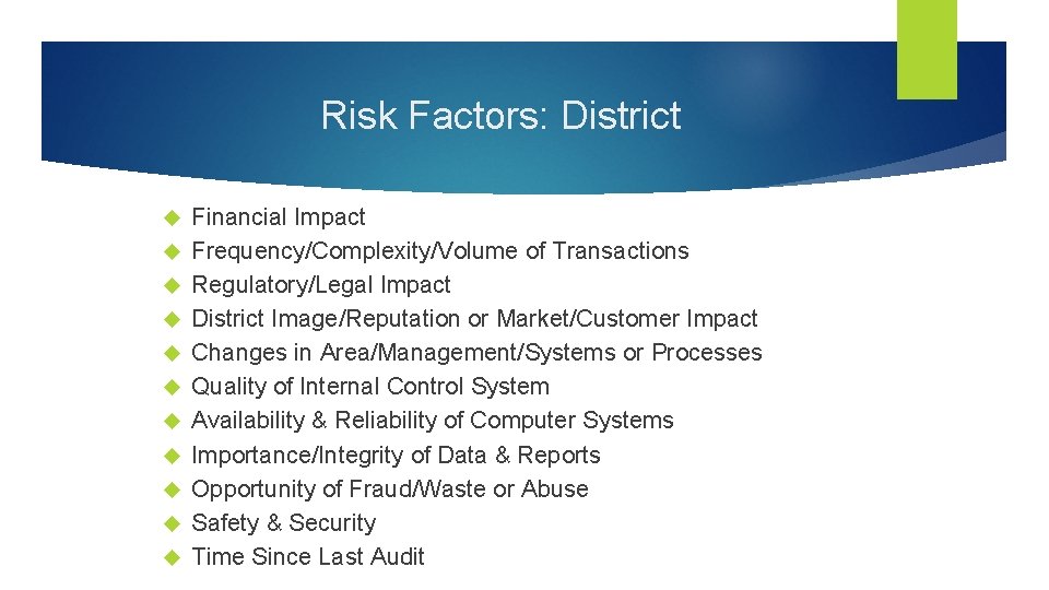 Risk Factors: District Financial Impact Frequency/Complexity/Volume of Transactions Regulatory/Legal Impact District Image/Reputation or Market/Customer