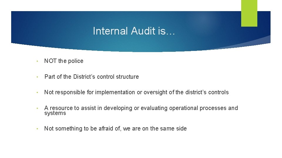 Internal Audit is… • NOT the police • Part of the District’s control structure