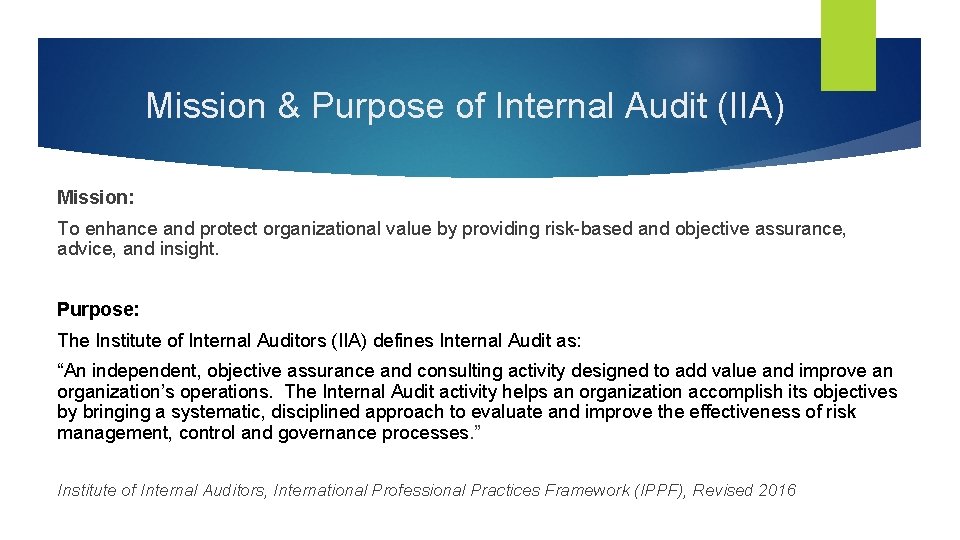 Mission & Purpose of Internal Audit (IIA) Mission: To enhance and protect organizational value