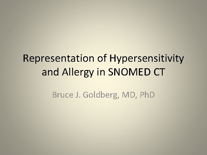 Representation of Hypersensitivity and Allergy in SNOMED CT Bruce J. Goldberg, MD, Ph. D