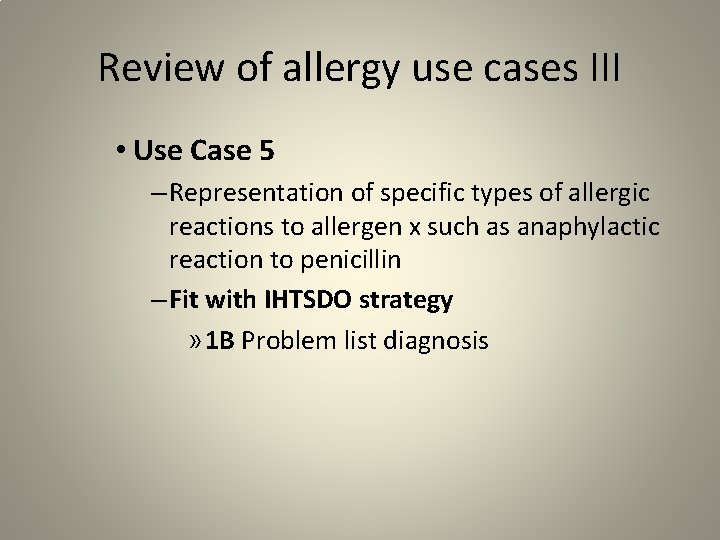 Review of allergy use cases III • Use Case 5 – Representation of specific