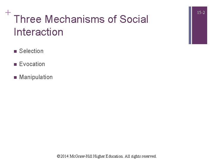 + Three Mechanisms of Social Interaction n Selection n Evocation n Manipulation © 2014 + Three Mechanisms of Social Interaction n Selection n Evocation n Manipulation © 2014