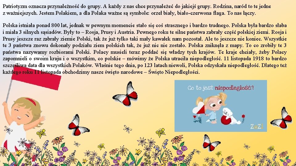 Patriotyzm oznacza przynależność do grupy. A każdy z nas chce przynależeć do jakiejś grupy.