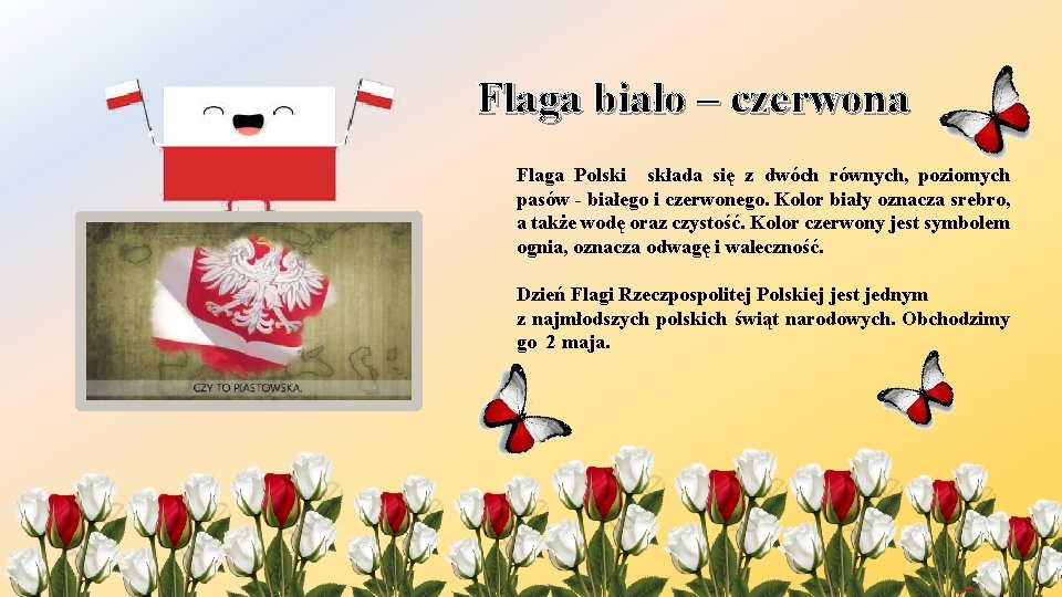 Flaga biało – czerwona Flaga Polski składa się z dwóch równych, poziomych pasów -