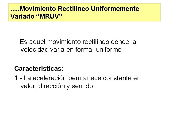 . . . Movimiento Rectilineo Uniformemente Variado “MRUV” Es aquel movimiento rectilíneo donde la