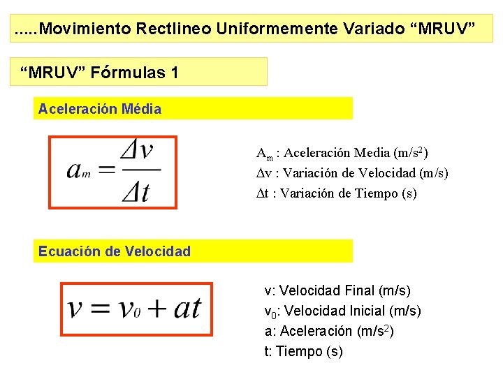 . . . Movimiento Rectlineo Uniformemente Variado “MRUV” Fórmulas 1 Aceleración Média Am :