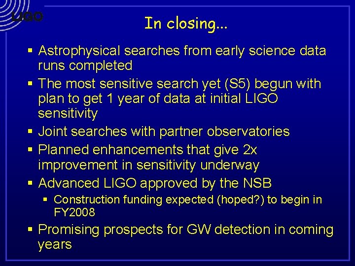 In closing. . . § Astrophysical searches from early science data runs completed §
