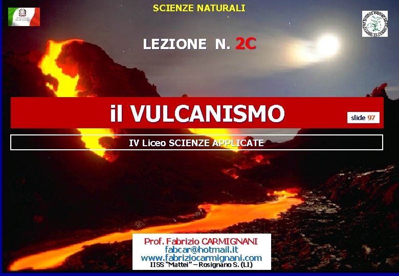 SCIENZE NATURALI LEZIONE N. 2 C il VULCANISMO IV Liceo SCIENZE APPLICATE Prof. Fabrizio