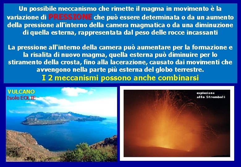 Un possibile meccanismo che rimette il magma in movimento è la variazione di PRESSIONE