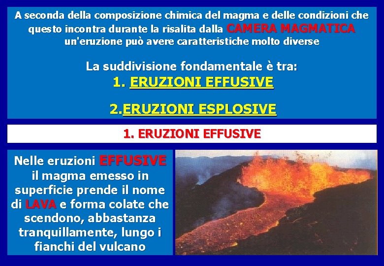 A seconda della composizione chimica del magma e delle condizioni che questo incontra durante