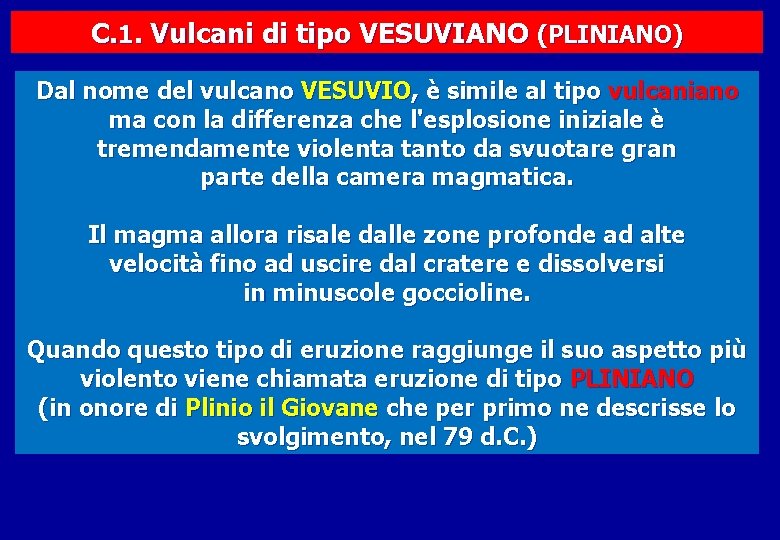 C. 1. Vulcani di tipo VESUVIANO (PLINIANO) Dal nome del vulcano VESUVIO, è simile