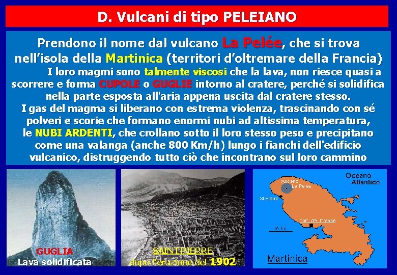 D. Vulcani di tipo PELEIANO Prendono il nome dal vulcano La Pelée, che si