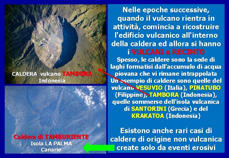 Nelle epoche successive, quando il vulcano rientra in attività, comincia a ricostruire l'edificio vulcanico