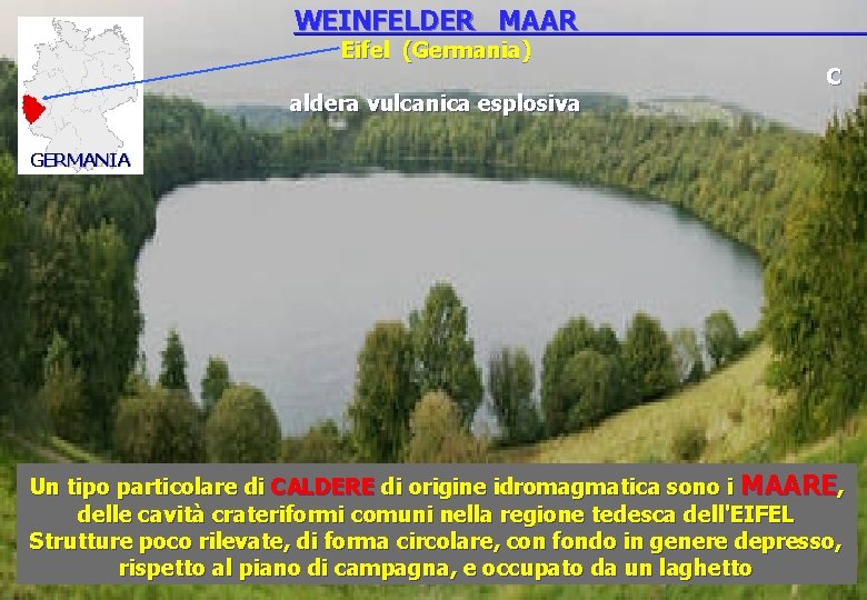 WEINFELDER MAAR Eifel (Germania) C aldera vulcanica esplosiva GERMANIA Un tipo particolare di CALDERE