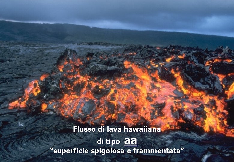 Flusso di lava hawaiiana di tipo aa “superficie spigolosa e frammentata” 