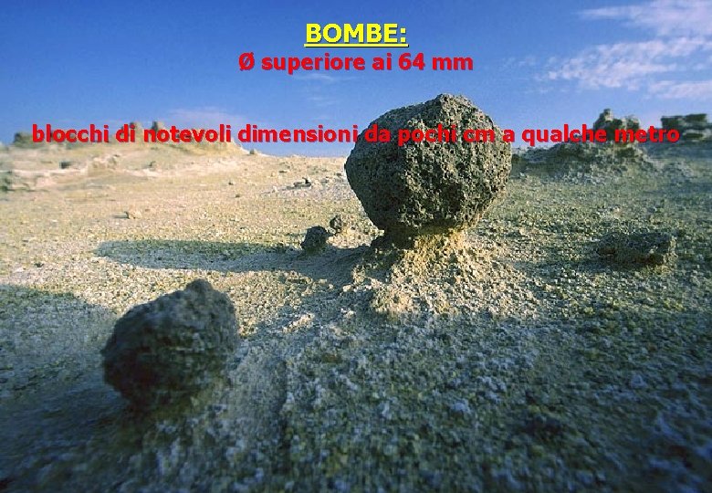 BOMBE: Ø superiore ai 64 mm blocchi di notevoli dimensioni da pochi cm a