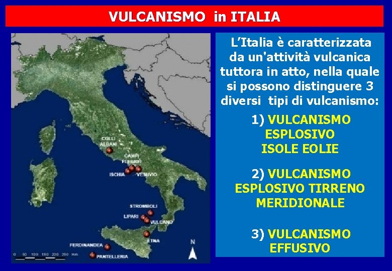 VULCANISMO in ITALIA L’Italia è caratterizzata da un'attività vulcanica tuttora in atto, nella quale