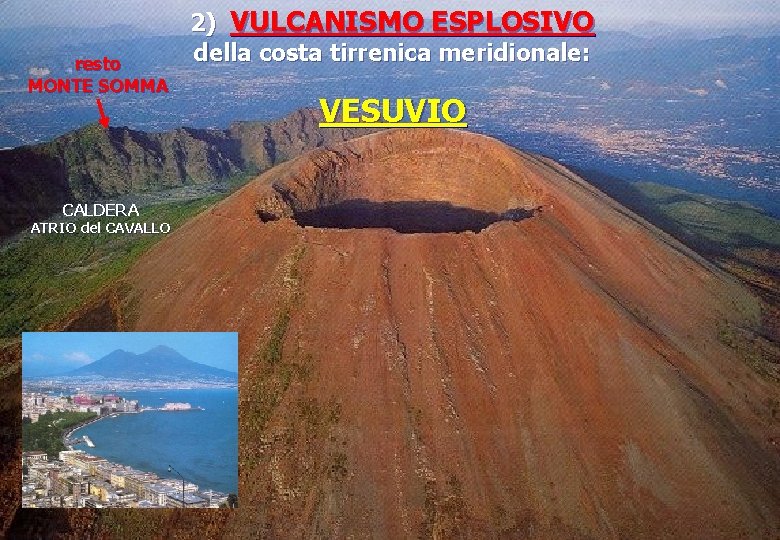 resto MONTE SOMMA CALDERA ATRIO del CAVALLO 2) VULCANISMO ESPLOSIVO della costa tirrenica meridionale: