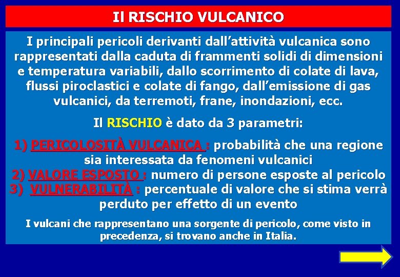 Il RISCHIO VULCANICO I principali pericoli derivanti dall’attività vulcanica sono rappresentati dalla caduta di