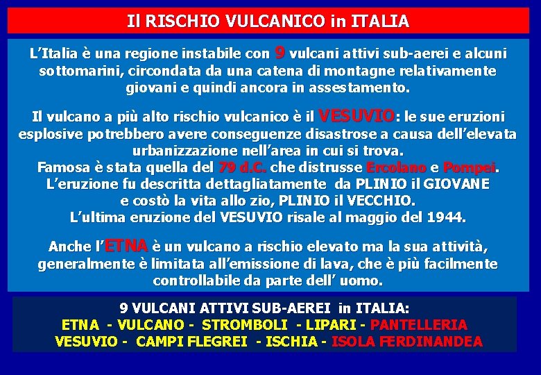 Il RISCHIO VULCANICO in ITALIA L’Italia è una regione instabile con 9 vulcani attivi