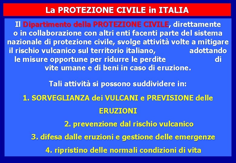 La PROTEZIONE CIVILE in ITALIA Il Dipartimento della PROTEZIONE CIVILE, direttamente o in collaborazione