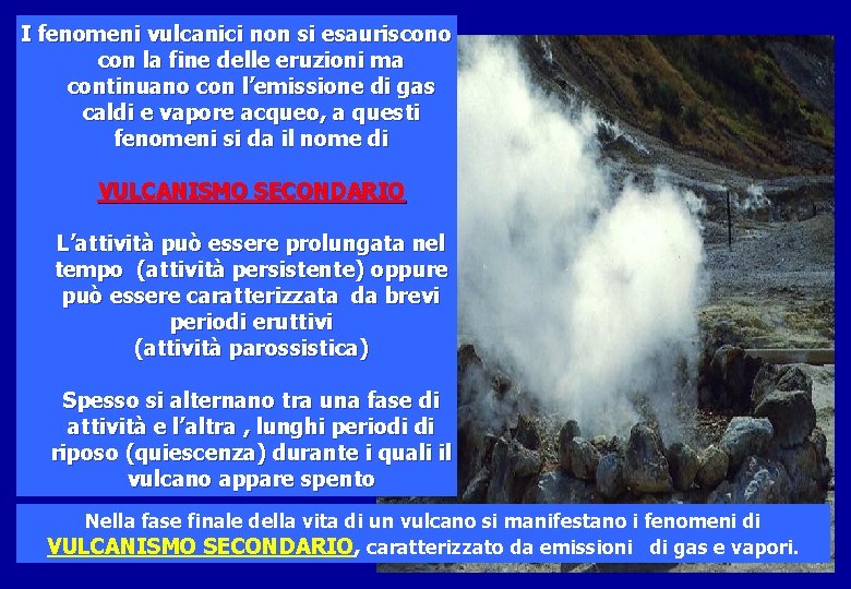 I fenomeni vulcanici non si esauriscono con la fine delle eruzioni ma continuano con