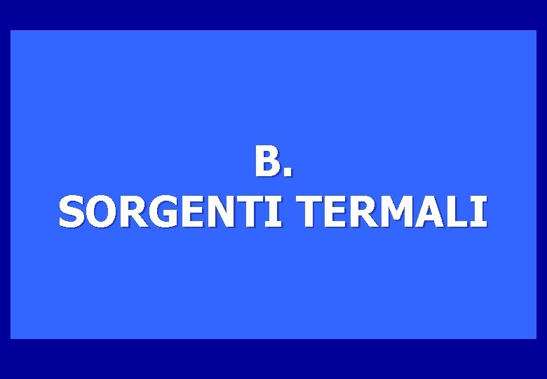 B. SORGENTI TERMALI 