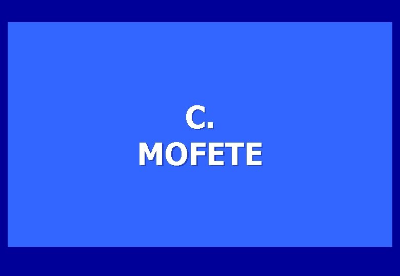 C. MOFETE 