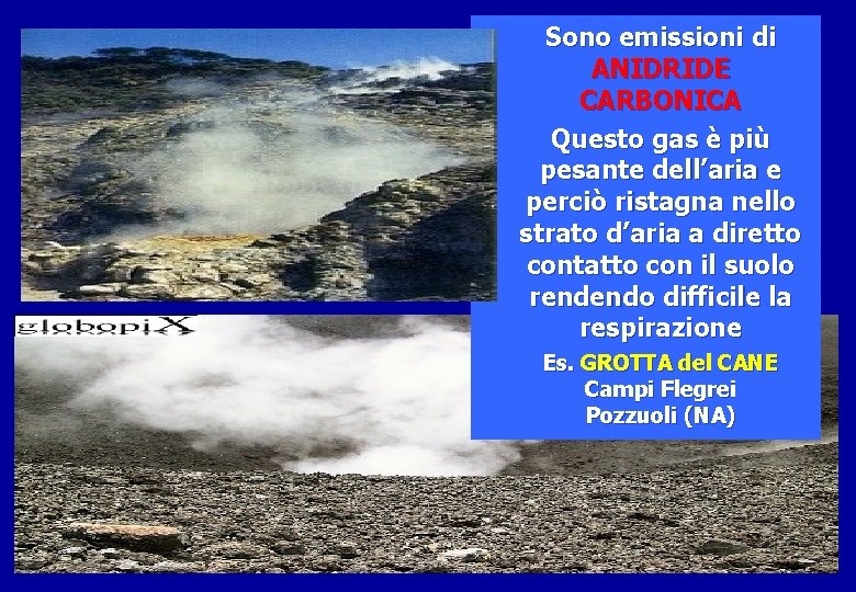 Sono emissioni di ANIDRIDE CARBONICA Questo gas è più pesante dell’aria e perciò ristagna