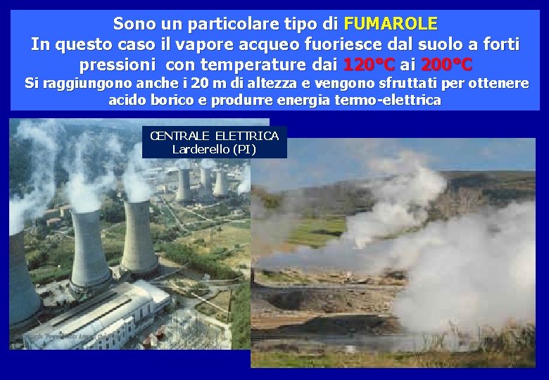 Sono un particolare tipo di FUMAROLE In questo caso il vapore acqueo fuoriesce dal