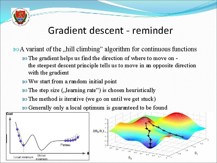 Gradient descent - reminder A variant of the „hill climbing” algorithm for continuous functions