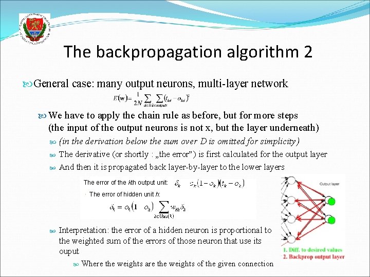 The backpropagation algorithm 2 General case: many output neurons, multi-layer network We have to