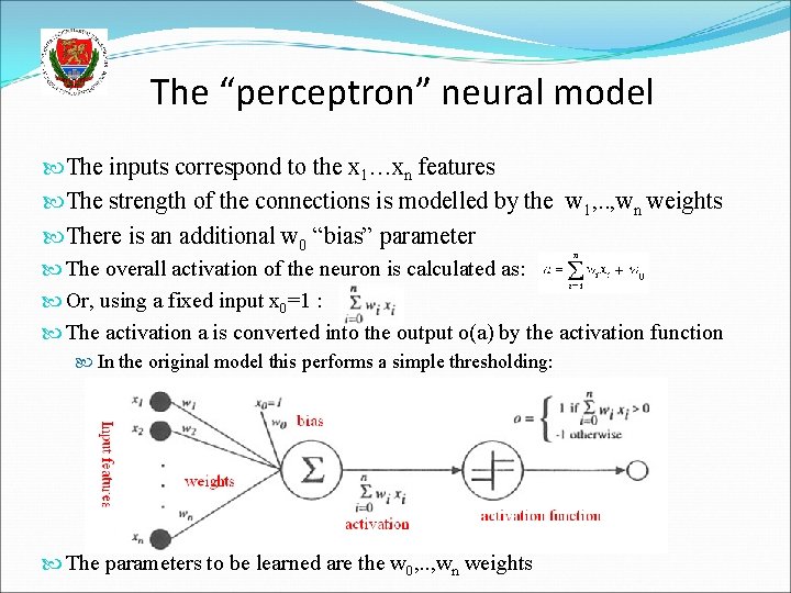 The “perceptron” neural model The inputs correspond to the x 1…xn features The strength