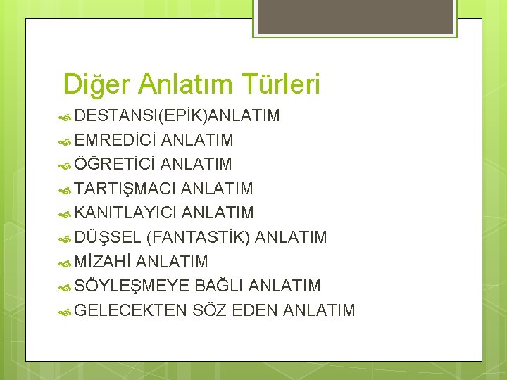 Diğer Anlatım Türleri DESTANSI(EPİK)ANLATIM EMREDİCİ ANLATIM ÖĞRETİCİ ANLATIM TARTIŞMACI ANLATIM KANITLAYICI ANLATIM DÜŞSEL (FANTASTİK)