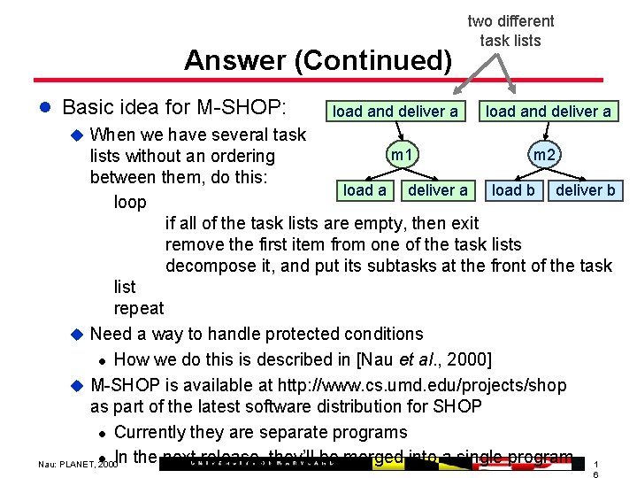 Answer (Continued) two different task lists l Basic idea for M-SHOP: load and deliver