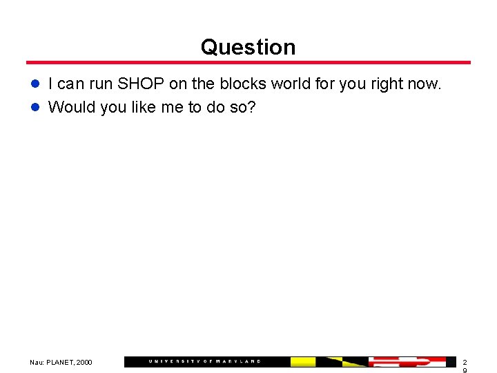 Question l I can run SHOP on the blocks world for you right now.