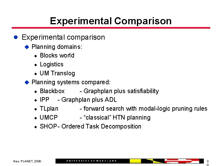 Experimental Comparison l Experimental comparison u Planning domains: l Blocks world l Logistics l