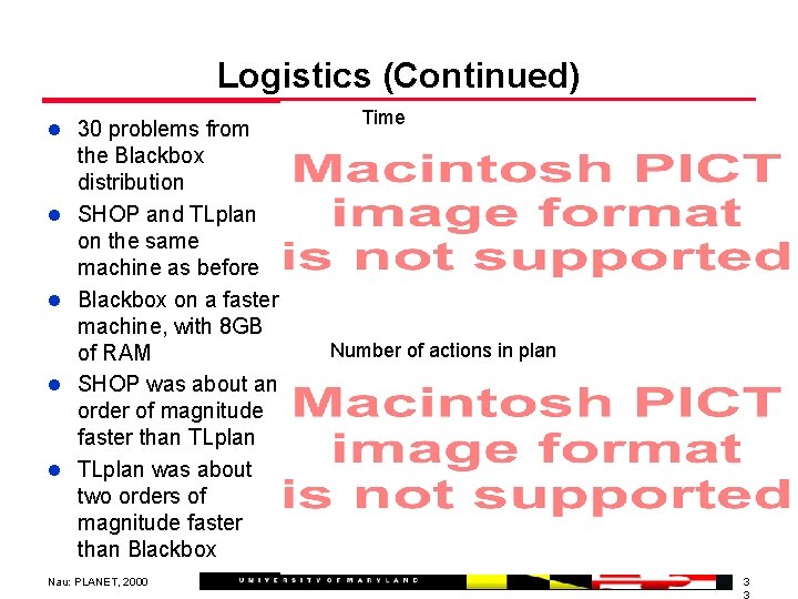 Logistics (Continued) l 30 problems from l l the Blackbox distribution SHOP and TLplan