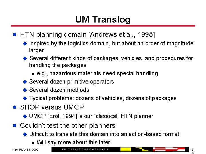 UM Translog l HTN planning domain [Andrews et al. , 1995] u Inspired by