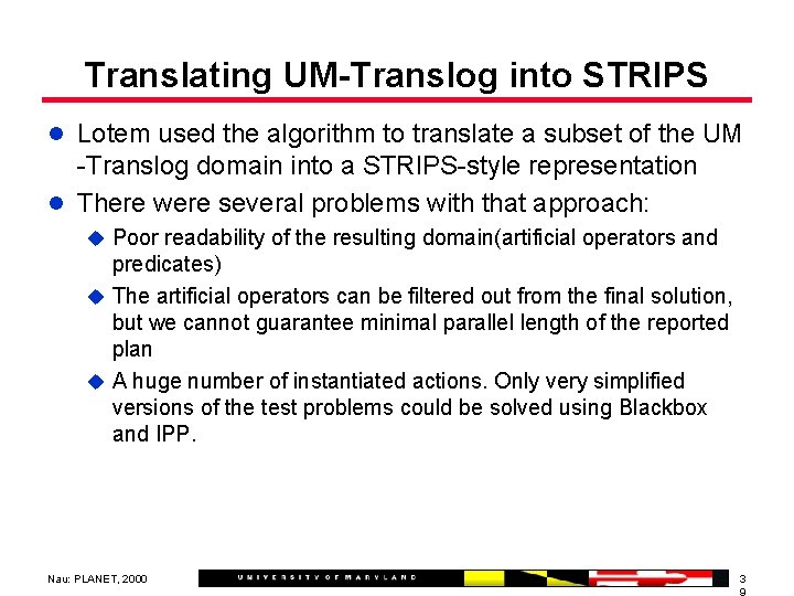 Translating UM-Translog into STRIPS l Lotem used the algorithm to translate a subset of