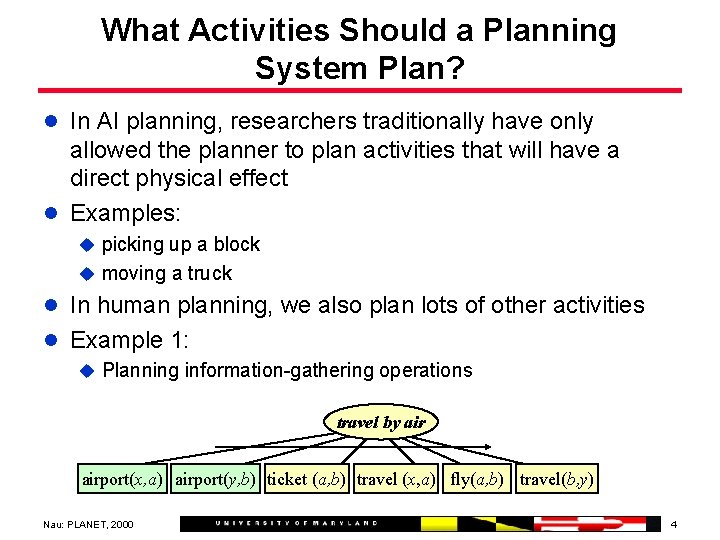 What Activities Should a Planning System Plan? l In AI planning, researchers traditionally have
