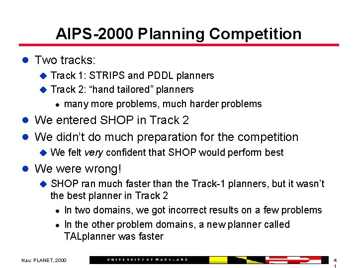 AIPS-2000 Planning Competition l Two tracks: u Track 1: STRIPS and PDDL planners u